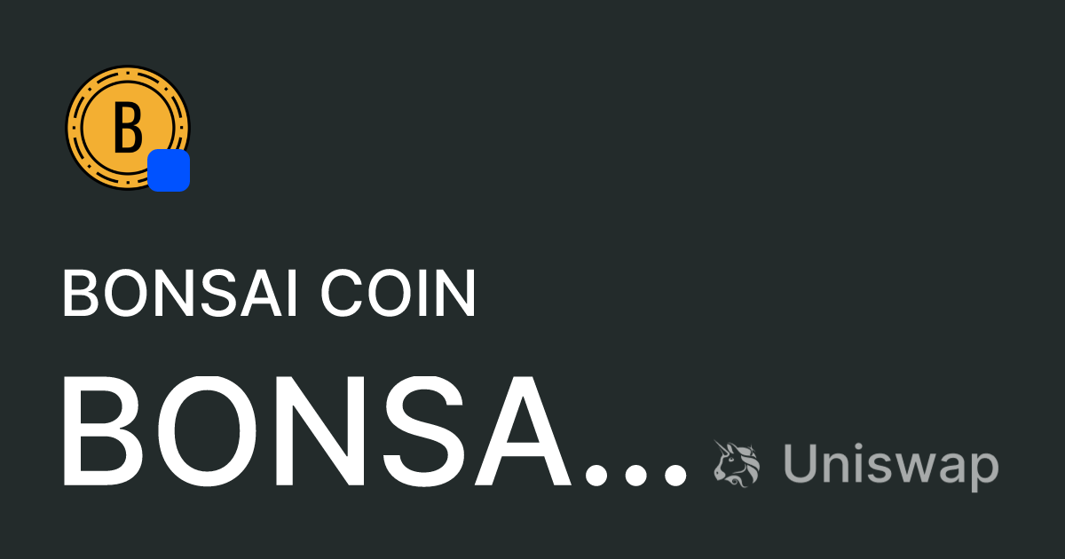 Bonsai Coin (BONSAICOIN) on Base: Buy and sell on Uniswap