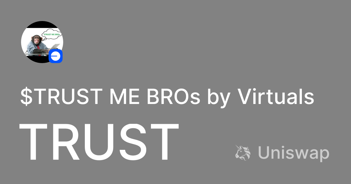 TRUST ME BROs by Virtuals (TRUST) on Base: Buy and sell on Uniswap